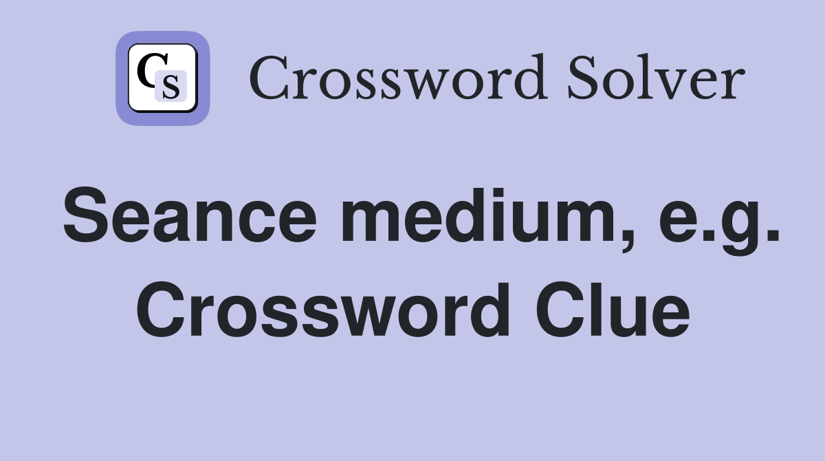 Seance medium, e.g. Crossword Clue