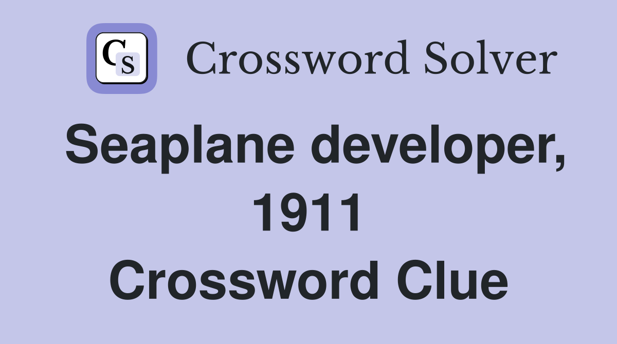 Seaplane developer, 1911 Crossword Clue