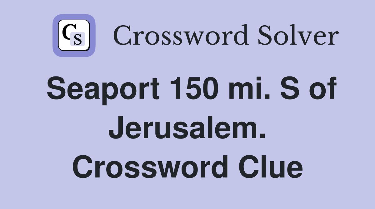 Seaport 150 mi. S of Jerusalem. Crossword Clue