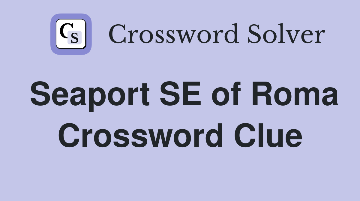 Seaport SE of Roma Crossword Clue