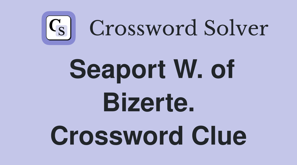 Seaport W. of Bizerte. Crossword Clue