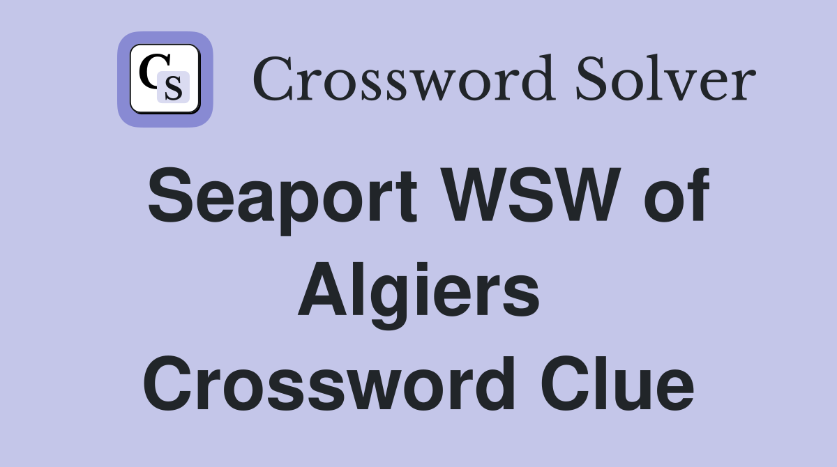 Seaport WSW of Algiers Crossword Clue