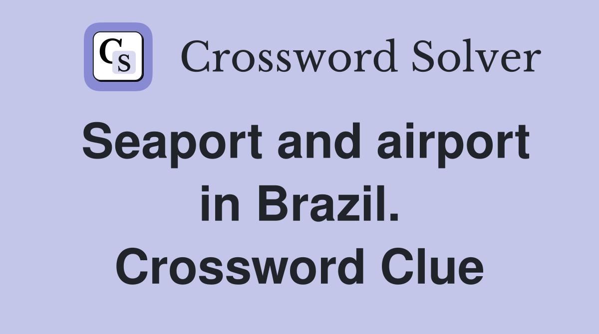 Seaport and airport in Brazil. Crossword Clue