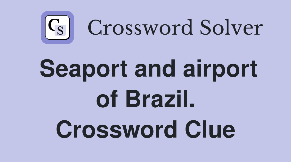 Seaport and airport of Brazil. Crossword Clue