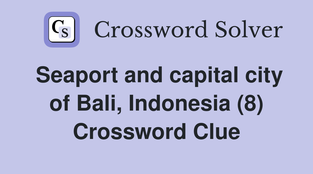 Seaport and capital city of Bali, Indonesia (8) Crossword Clue