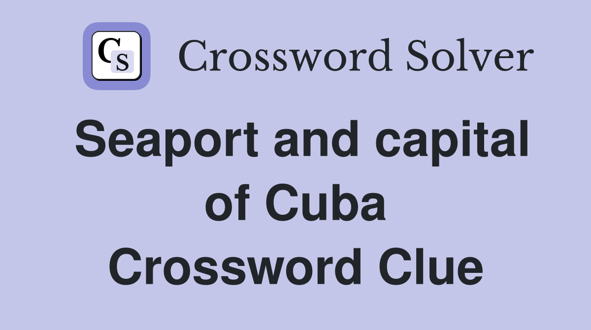 Seaport and capital of Cuba Crossword Clue