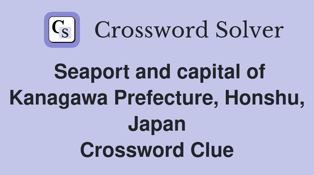 Seaport and capital of Kanagawa Prefecture Honshu Japan Crossword