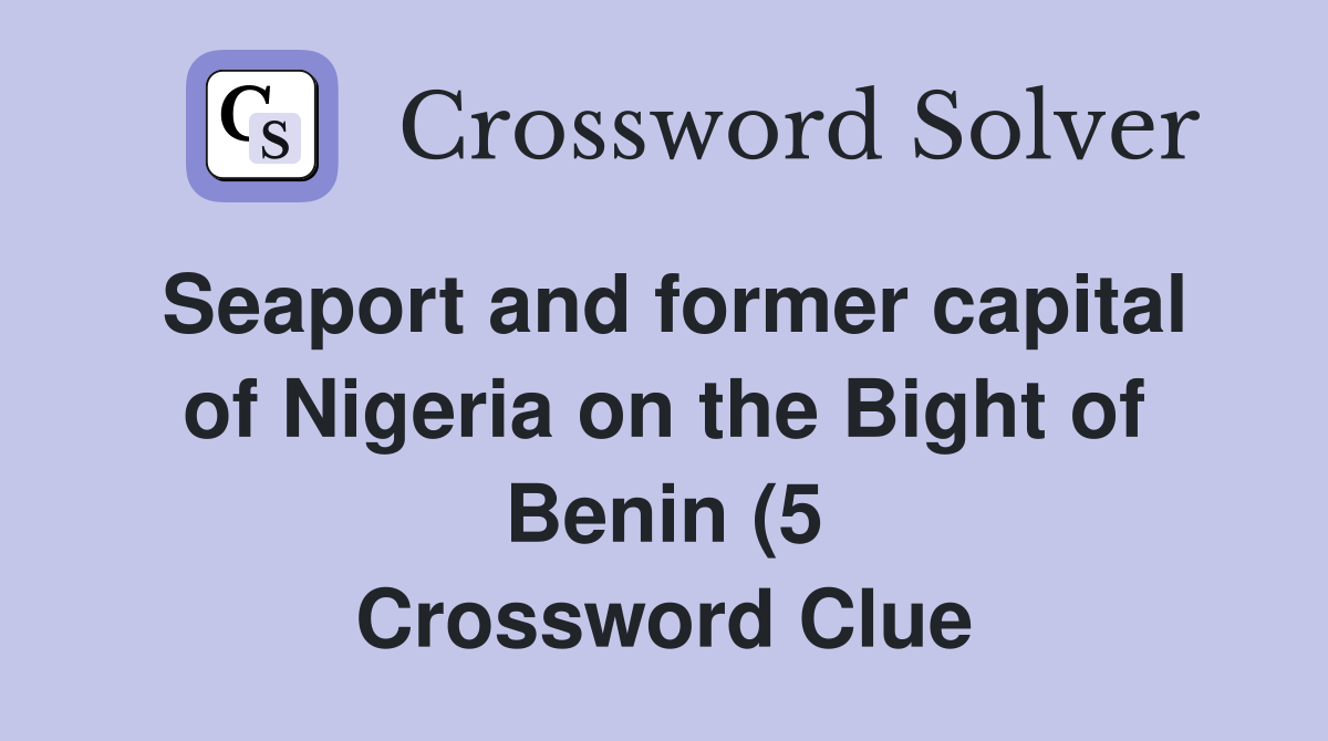 Seaport and former capital of Nigeria on the Bight of Benin (5 Seaport and former capital of Nigeria on the Bight of Benin (5
