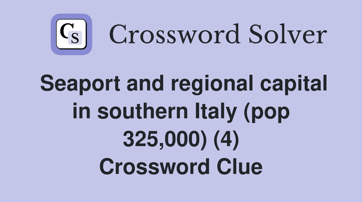 Seaport and regional capital in southern Italy (pop 325,000) (4) Crossword Clue