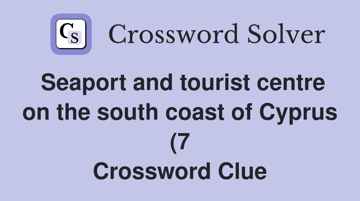 Seaport and tourist centre on the south coast of Cyprus (7) Crossword Seaport and tourist centre on the south coast of Cyprus (7) Crossword