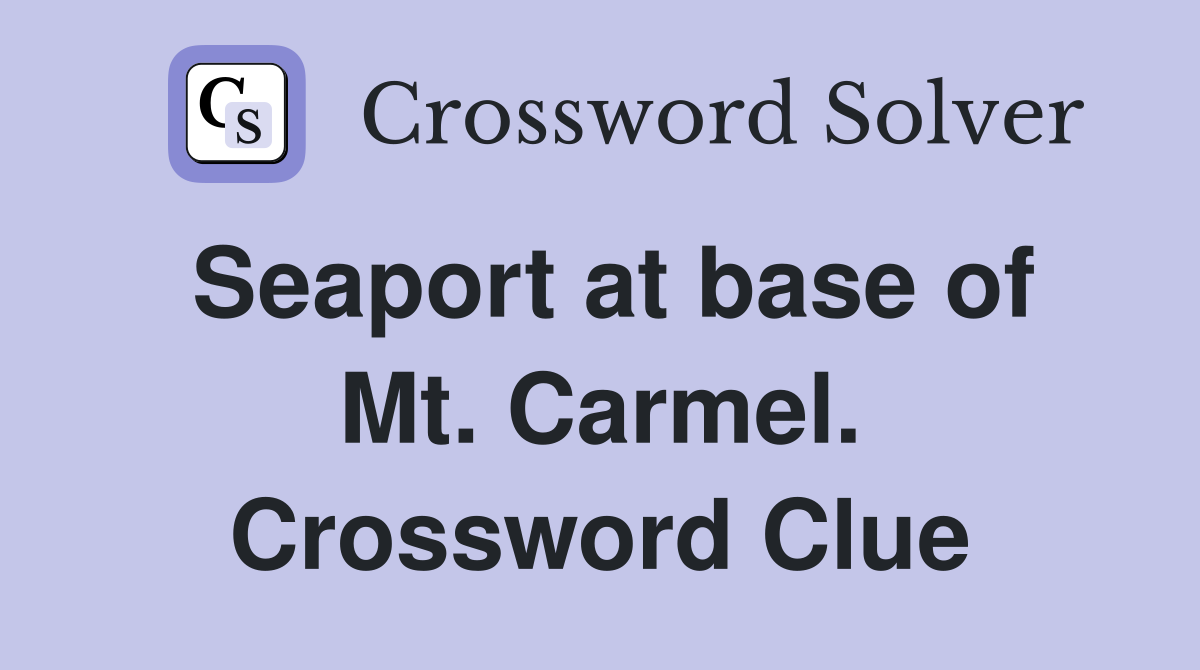 Seaport at base of Mt. Carmel. Crossword Clue