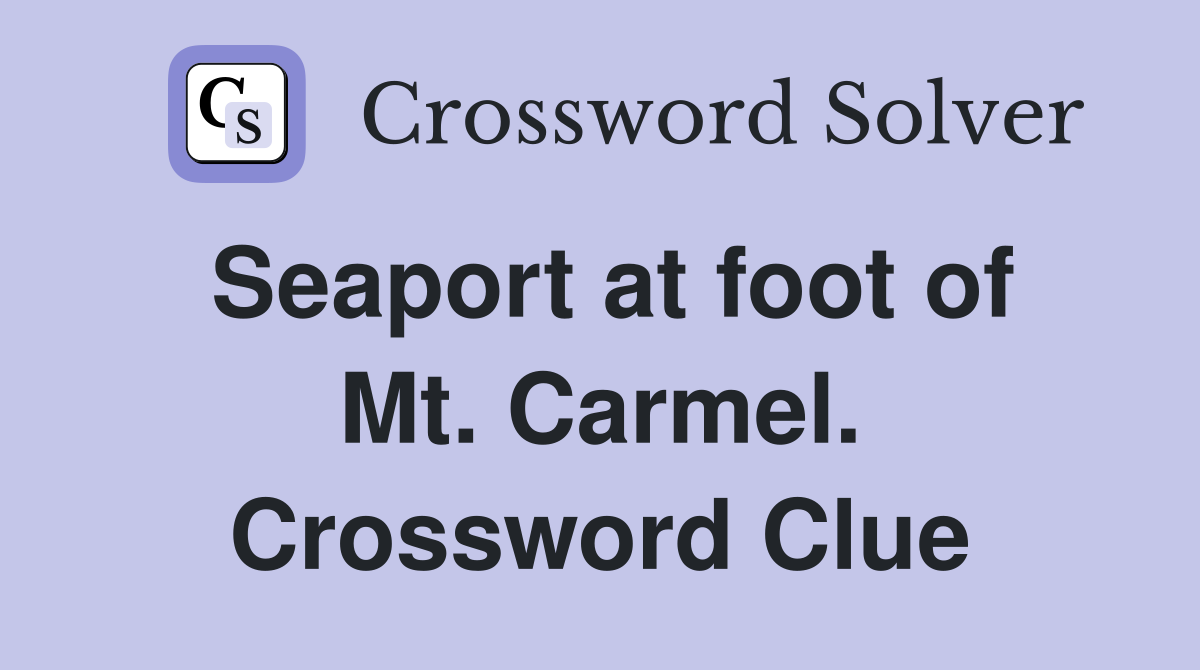 Seaport at foot of Mt. Carmel. Crossword Clue