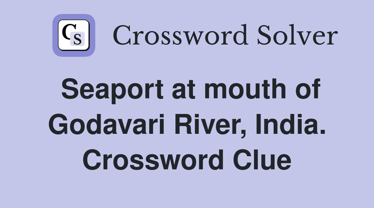 Seaport at mouth of Godavari River, India. Crossword Clue