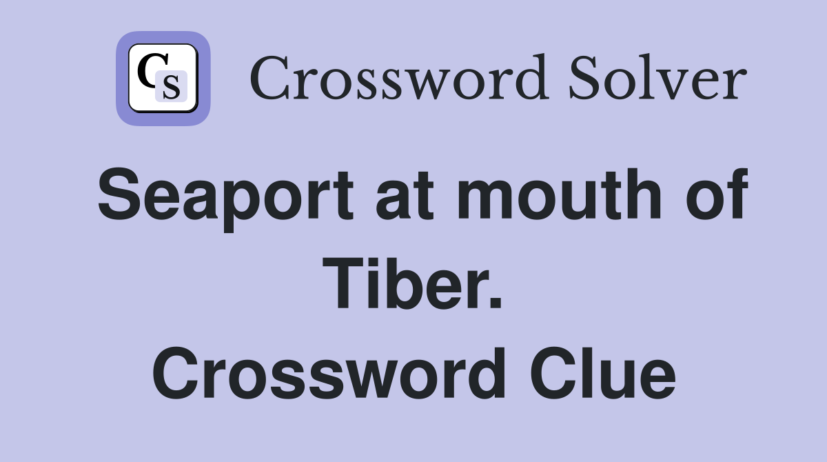 Seaport at mouth of Tiber. Crossword Clue