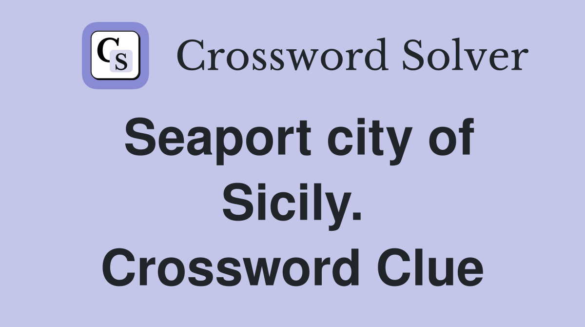 Seaport city of Sicily. Crossword Clue