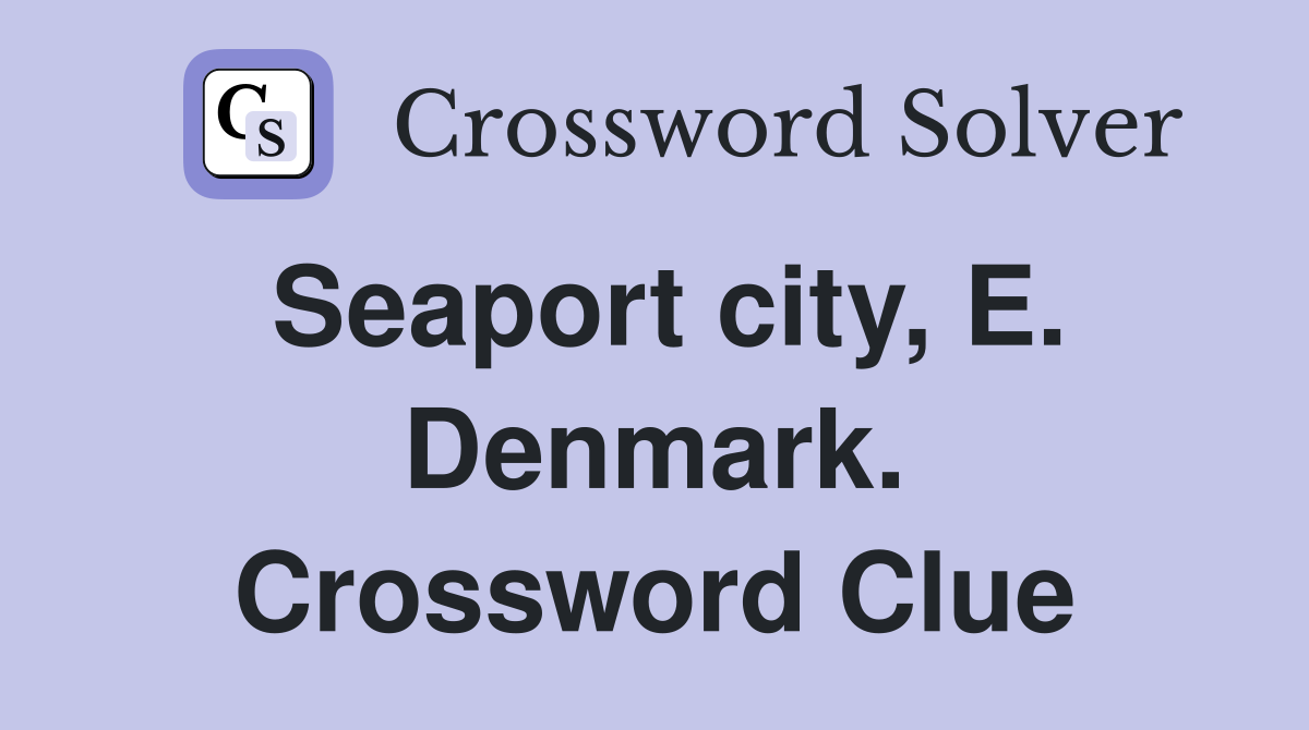 Seaport city, E. Denmark. Crossword Clue