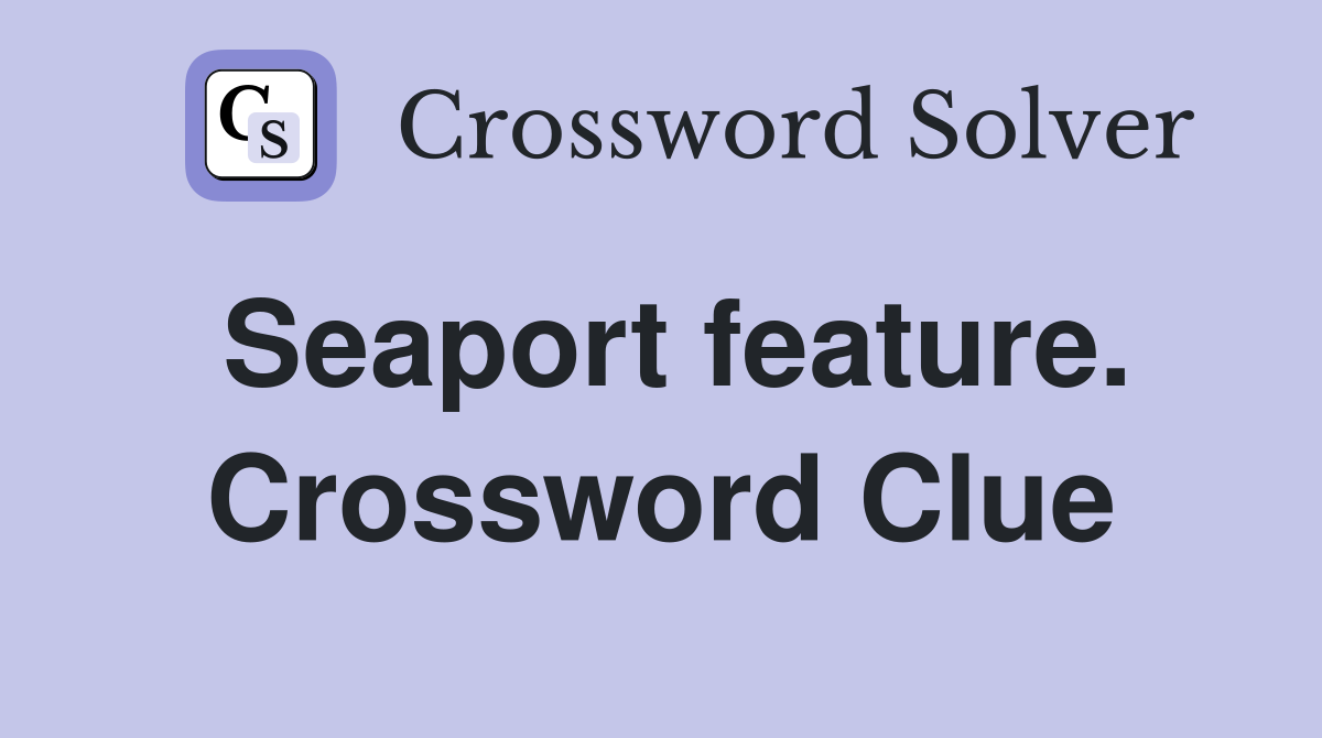 Seaport feature. Crossword Clue