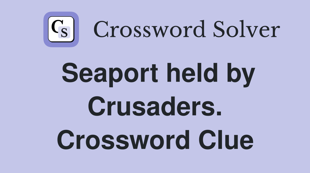 Seaport held by Crusaders. Crossword Clue