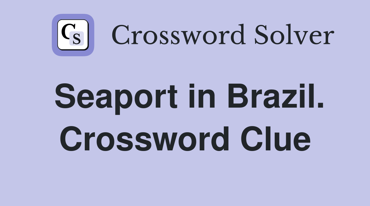 Seaport in Brazil. Crossword Clue