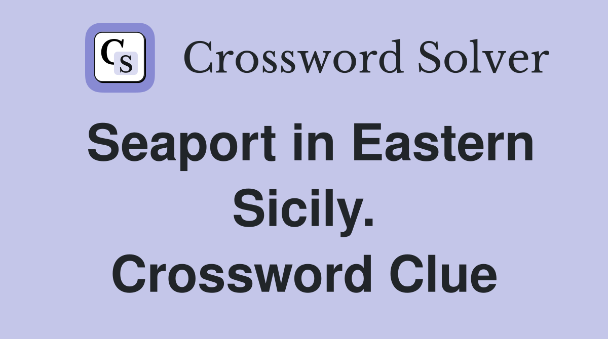 Seaport in Eastern Sicily. Crossword Clue