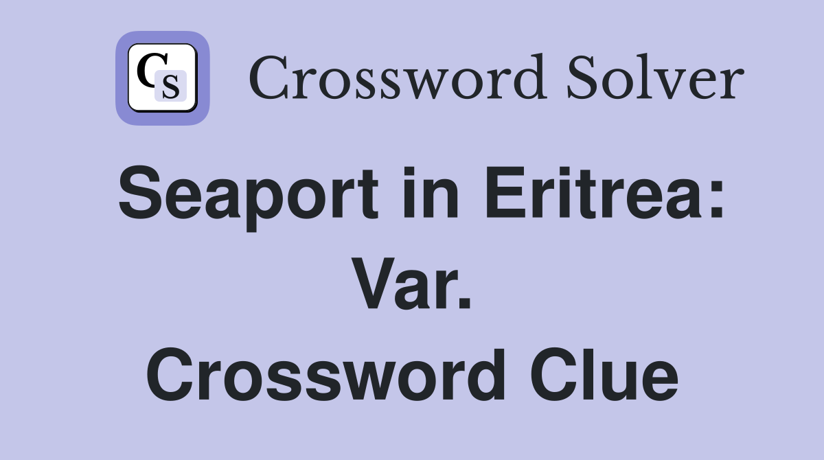 Seaport in Eritrea: Var. Crossword Clue