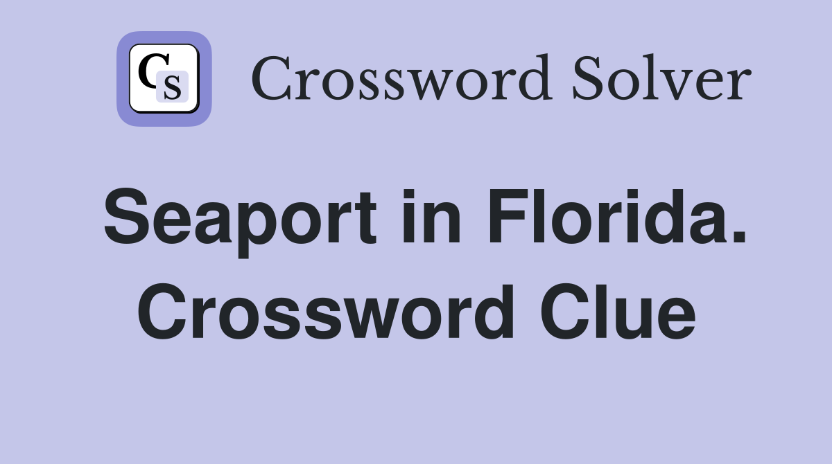 Seaport in Florida. Crossword Clue