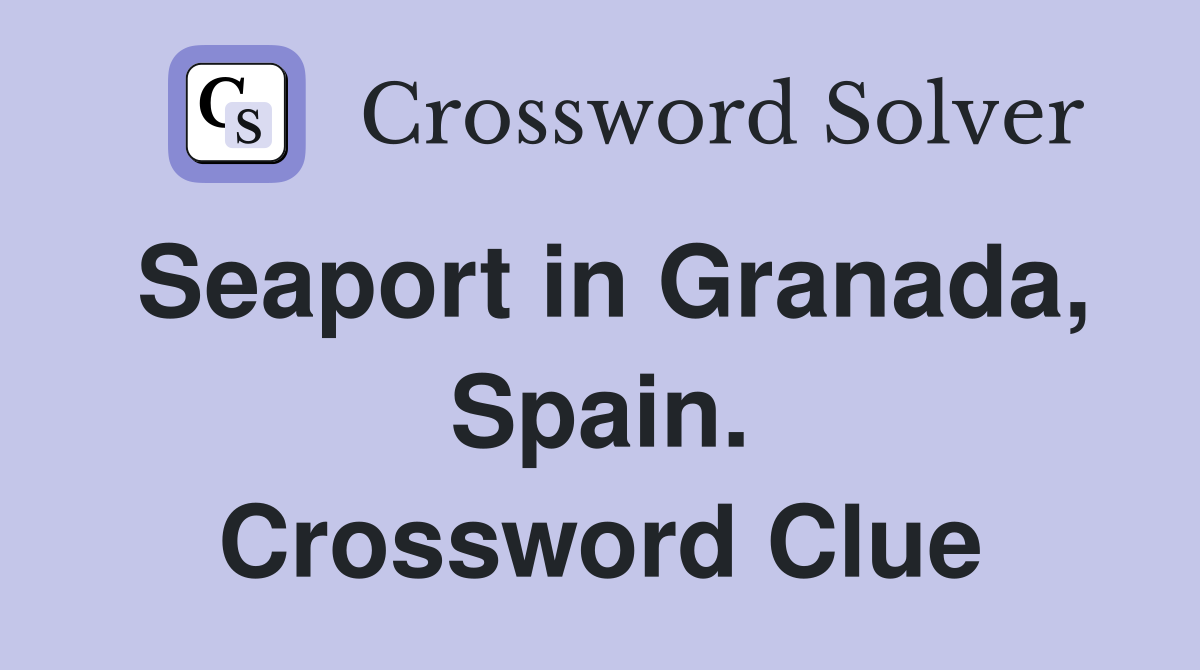 Seaport in Granada, Spain. Crossword Clue