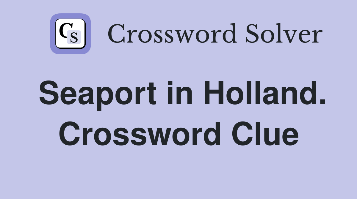 Seaport in Holland. Crossword Clue