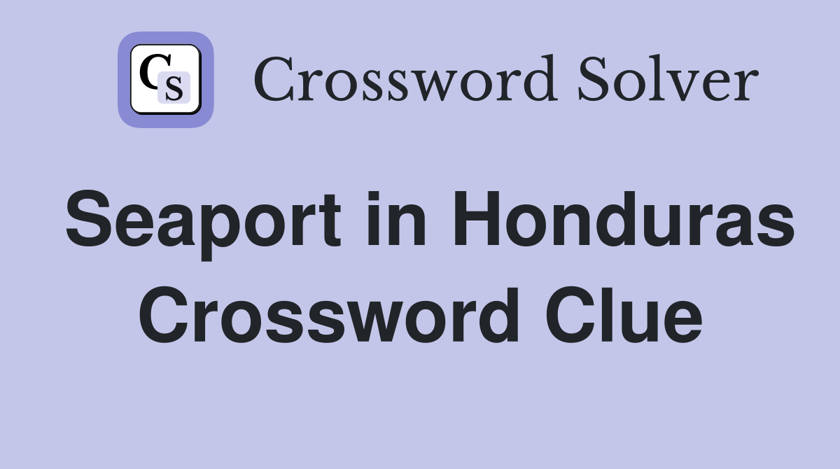 Seaport in Honduras Crossword Clue