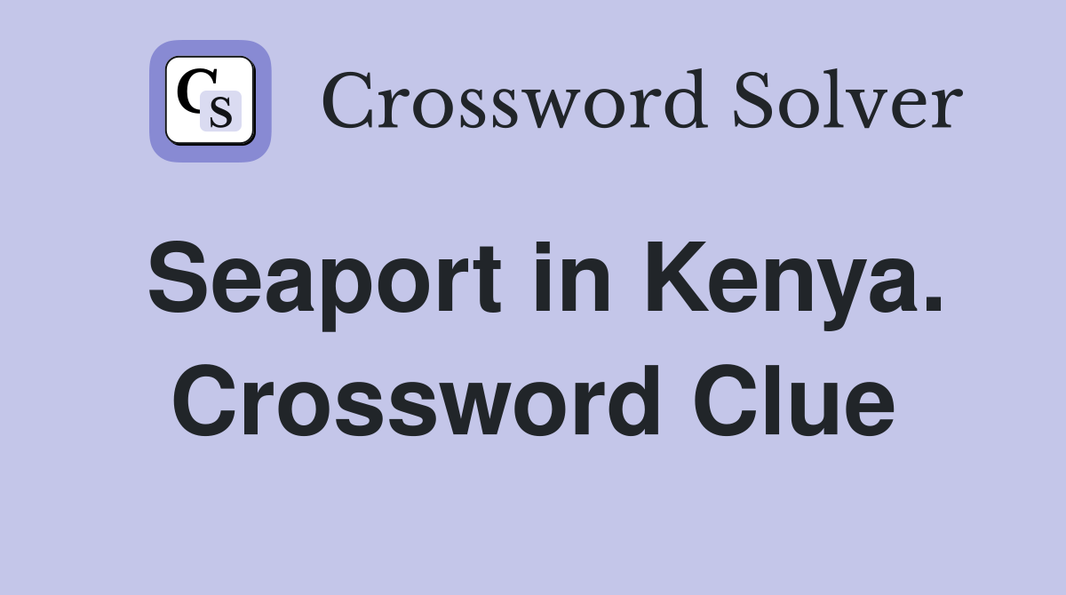 Seaport in Kenya. Crossword Clue