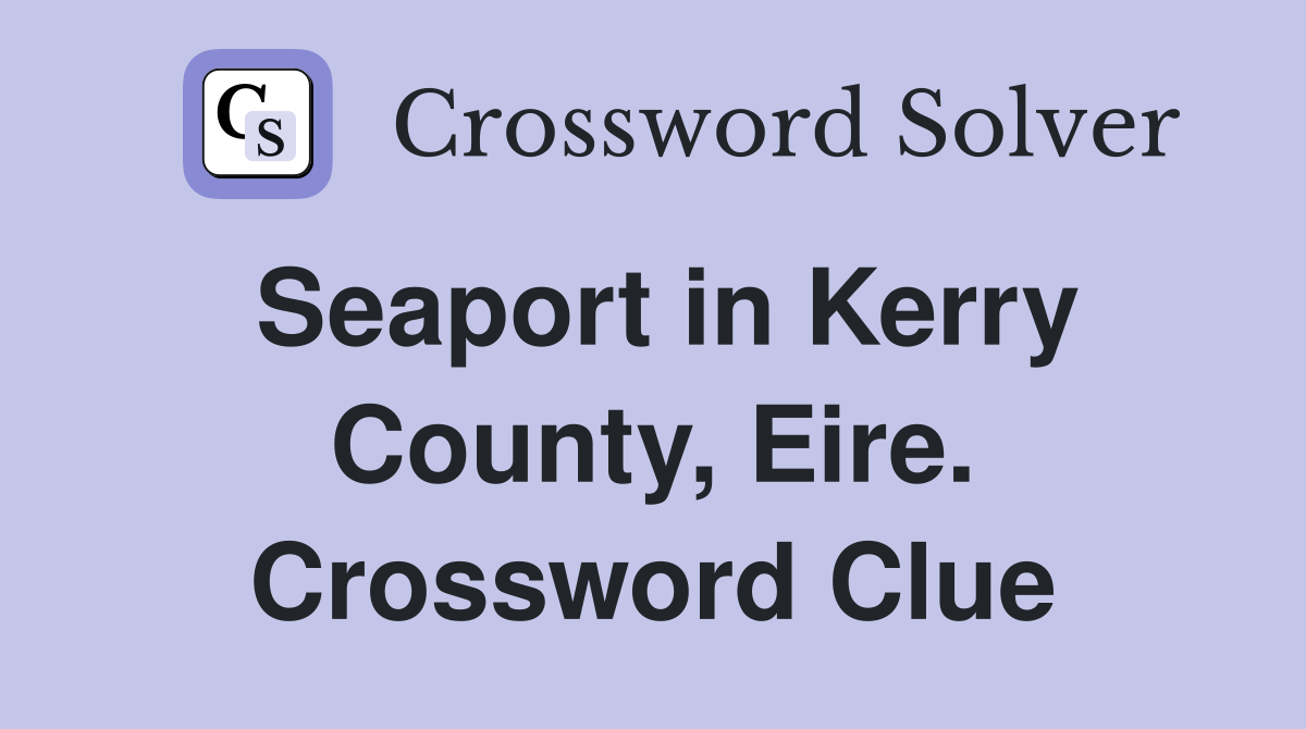 Seaport in Kerry County, Eire. Crossword Clue