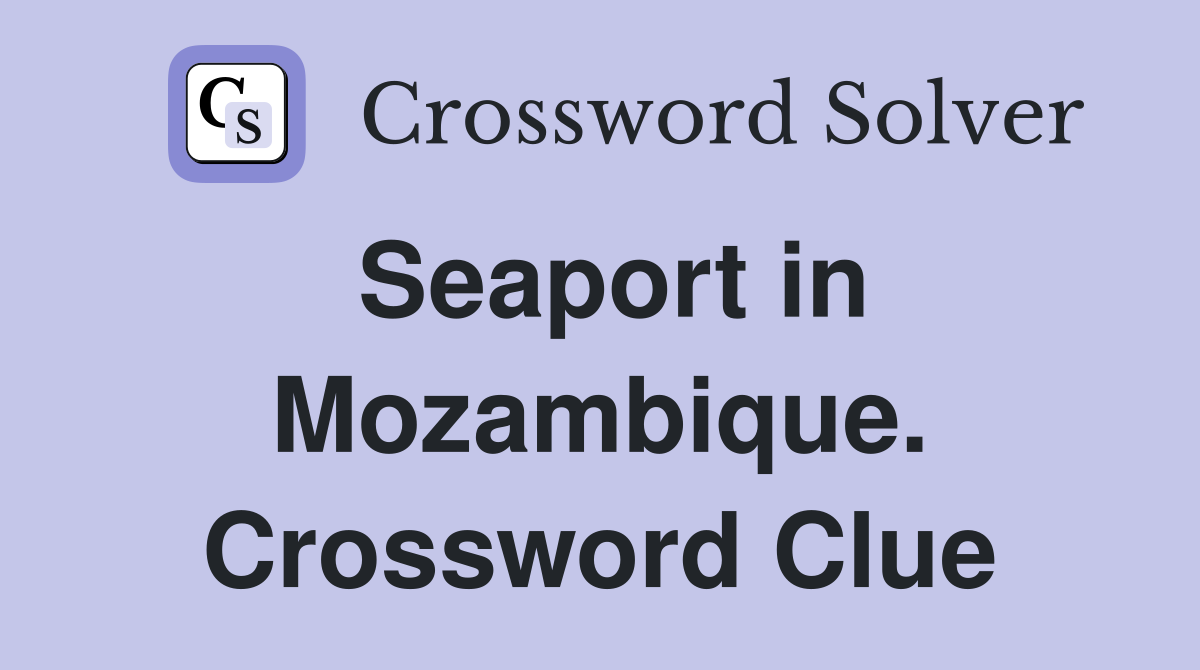 Seaport in Mozambique. Crossword Clue