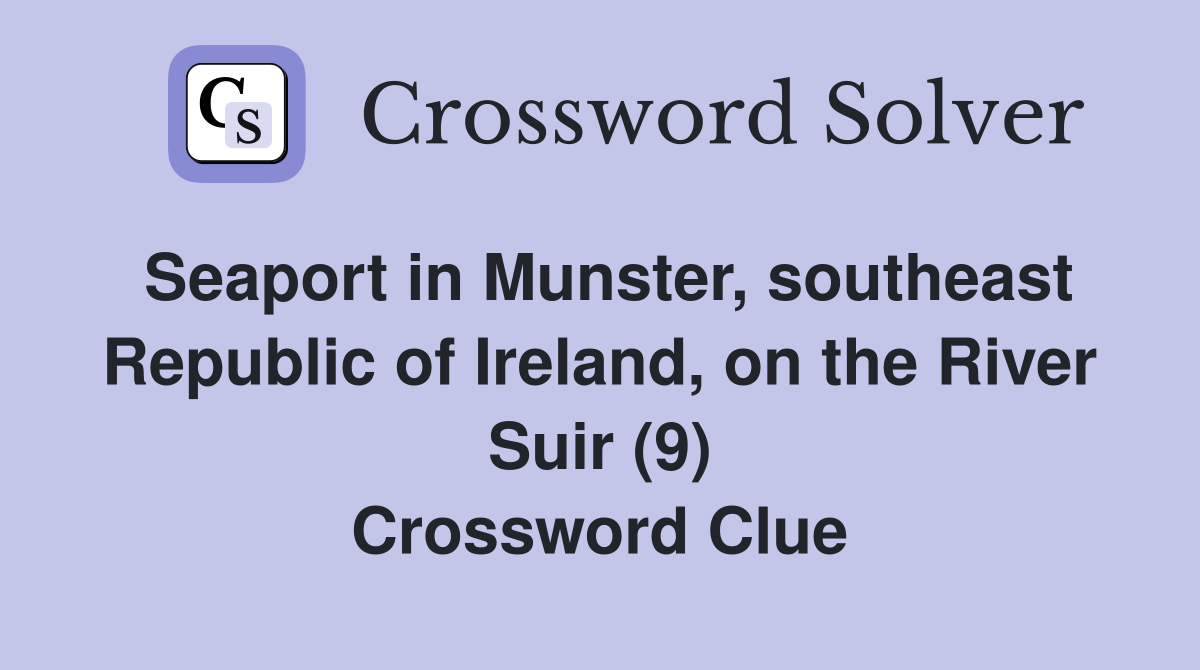 Seaport in Munster, southeast Republic of Ireland, on the River Suir (9) Crossword Clue