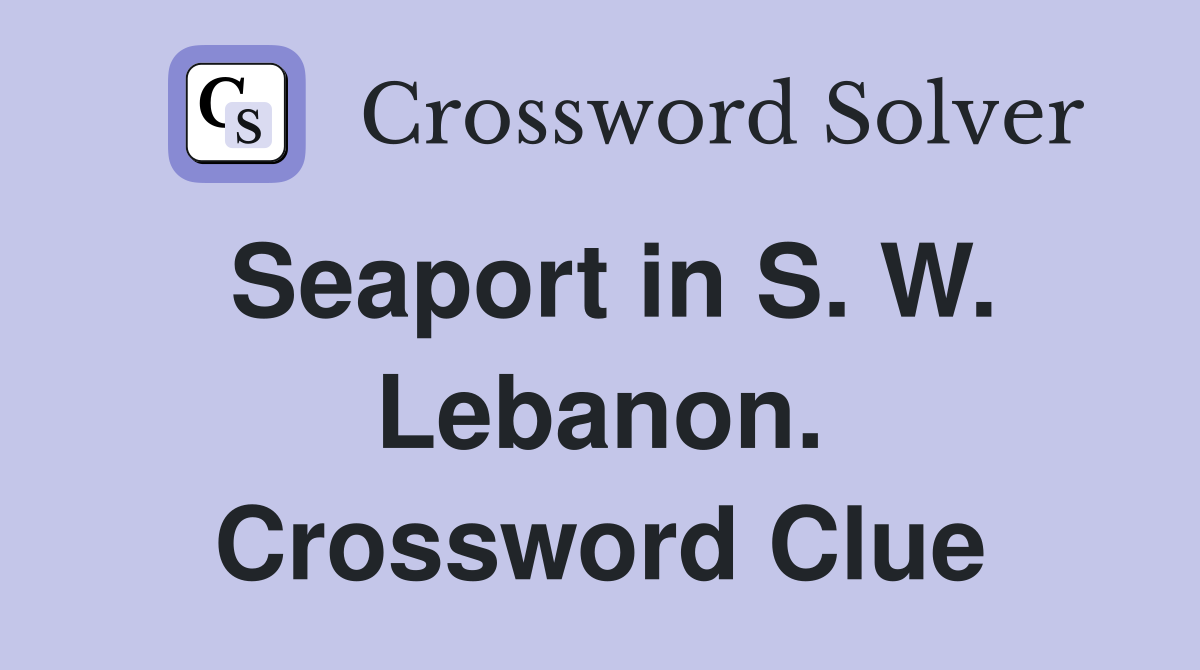Seaport in S. W. Lebanon. Crossword Clue
