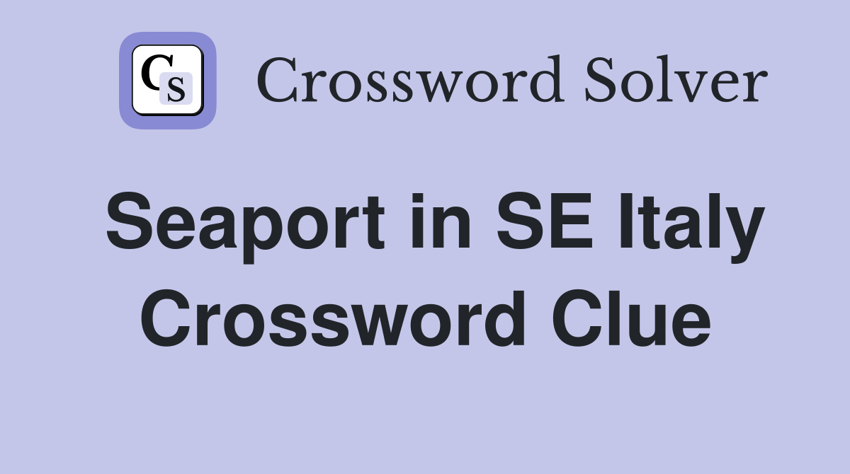 Seaport in SE Italy Crossword Clue