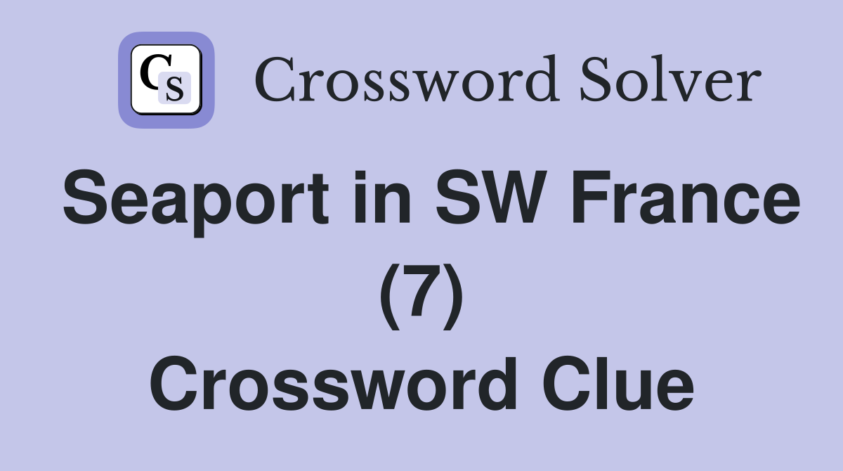 Seaport in SW France (7) Crossword Clue