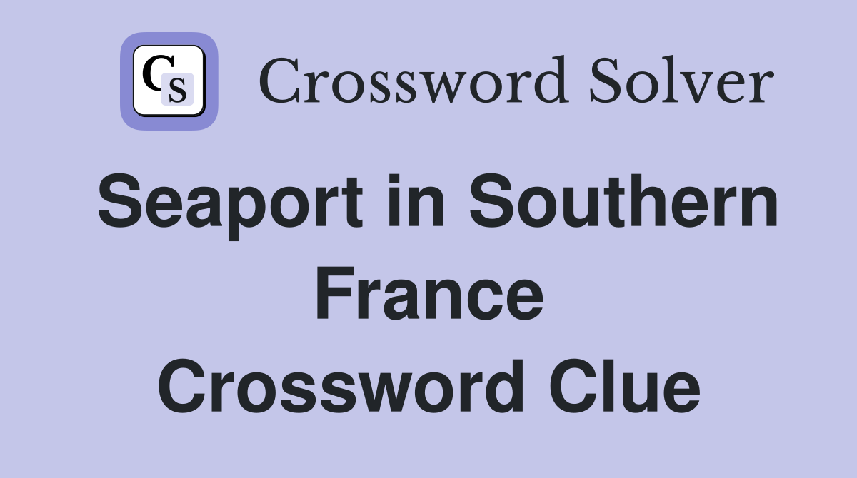 Seaport in Southern France Crossword Clue