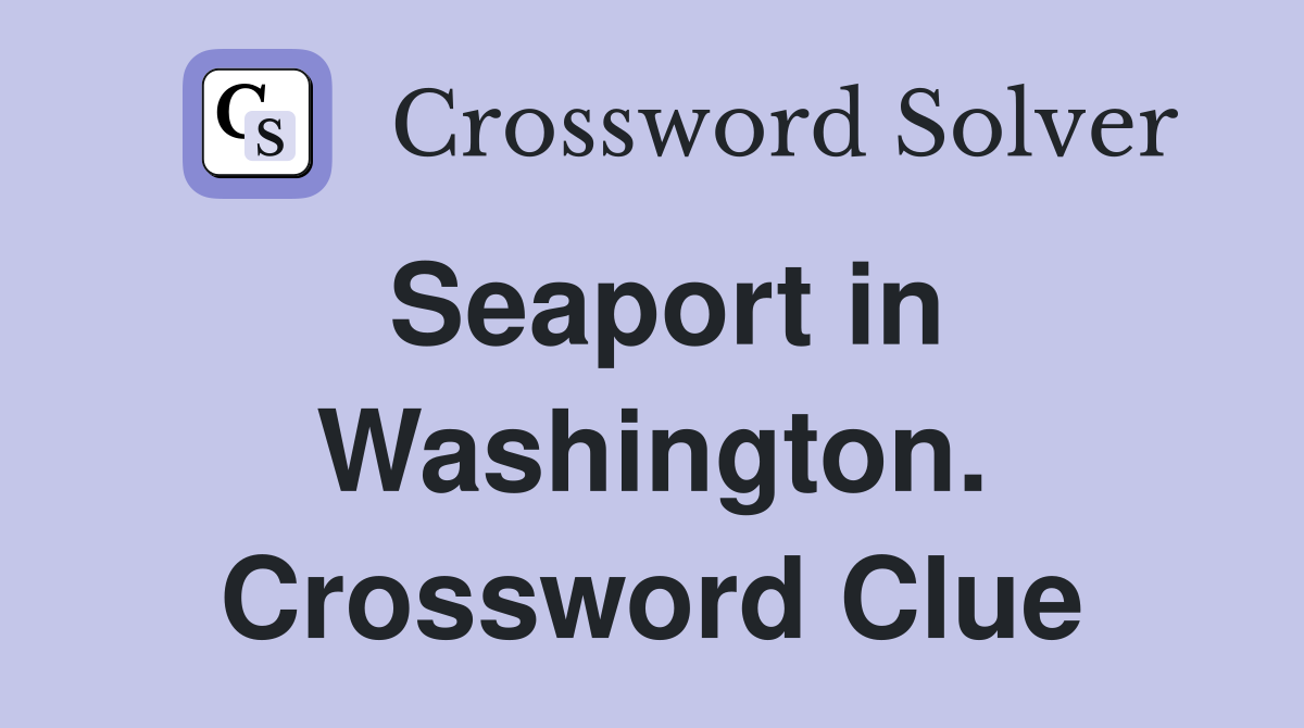 Seaport in Washington. Crossword Clue