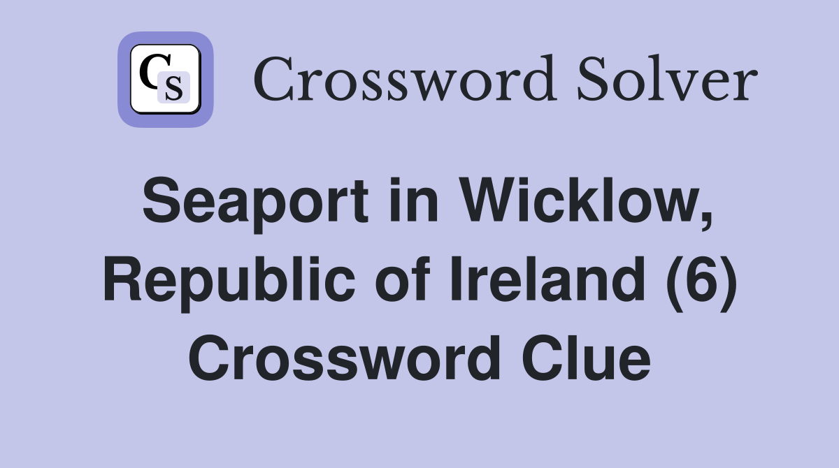 Seaport in Wicklow, Republic of Ireland (6) Crossword Clue