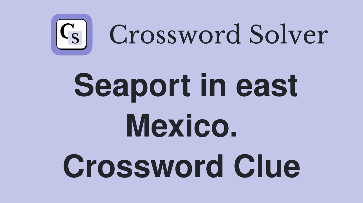 Seaport in east Mexico. Crossword Clue