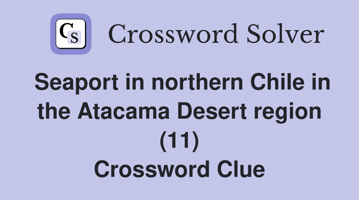 Seaport in northern Chile in the Atacama Desert region (11) Crossword Clue