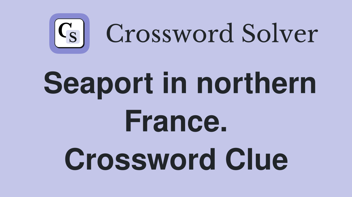 Seaport in northern France. Crossword Clue