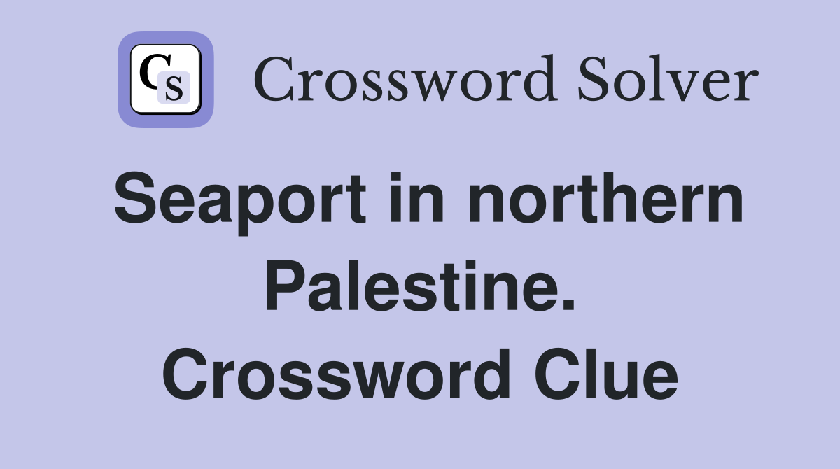 Seaport in northern Palestine. Crossword Clue