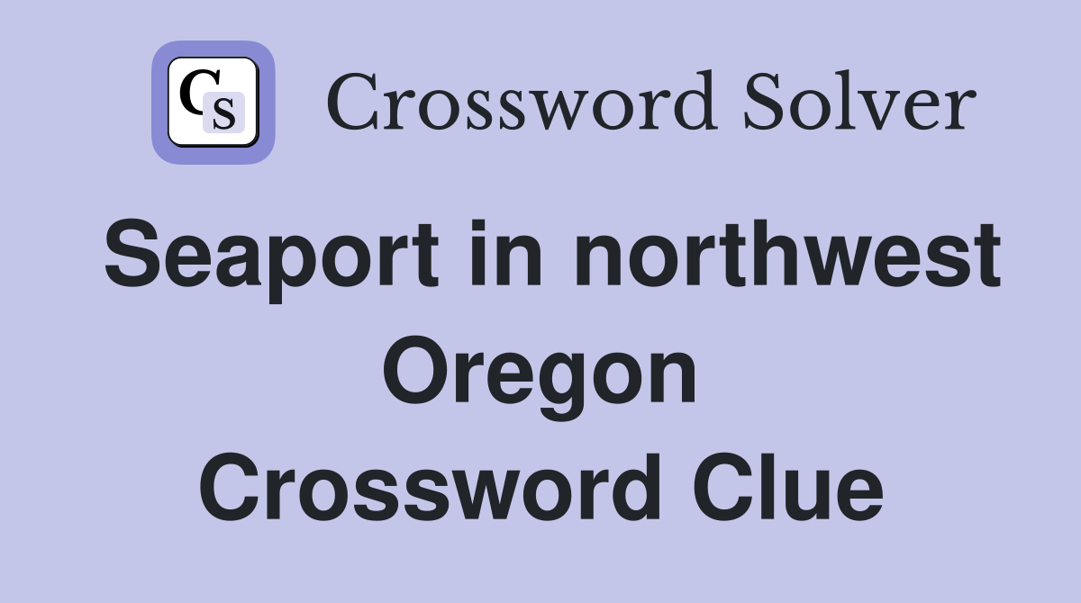 Seaport in northwest Oregon Crossword Clue