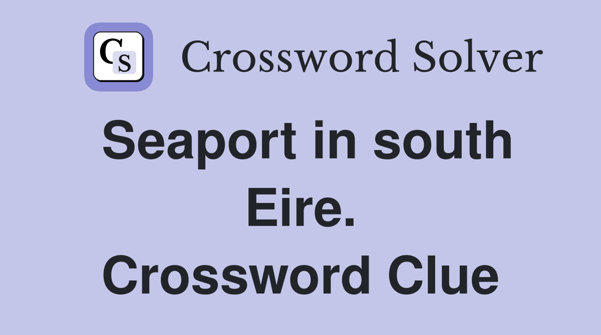 Seaport in south Eire. Crossword Clue