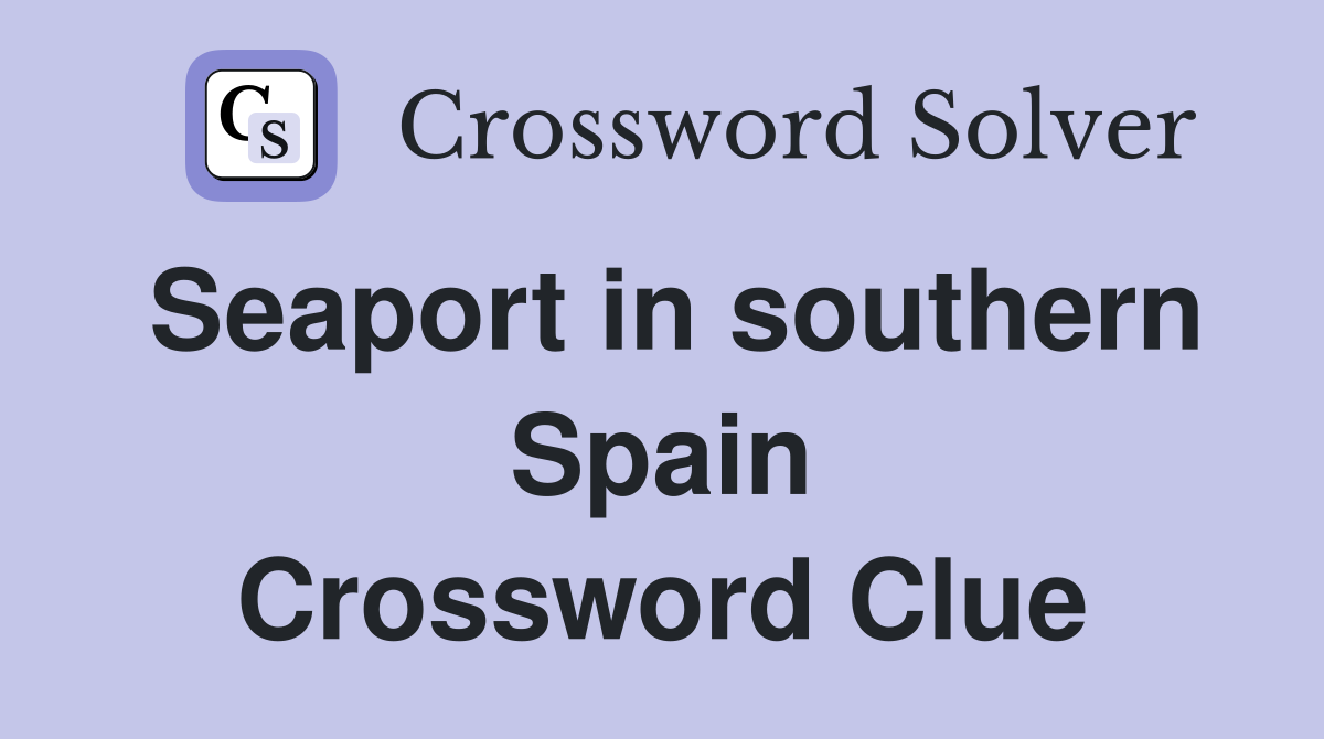 Seaport in southern Spain Crossword Clue