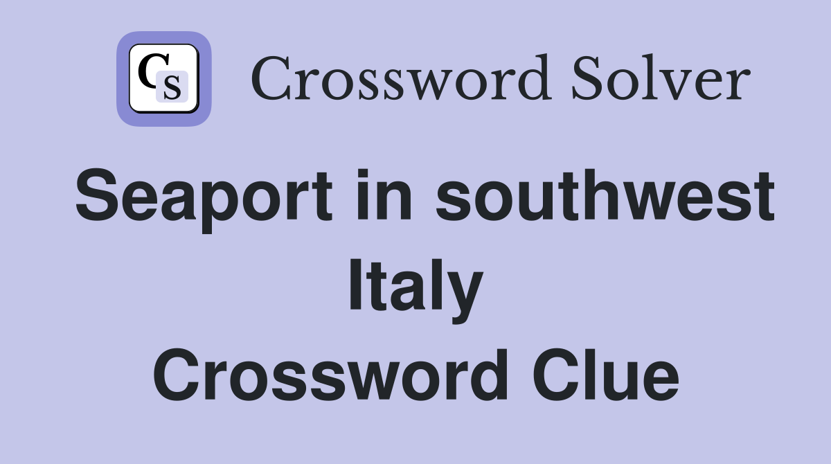 Seaport in southwest Italy Crossword Clue