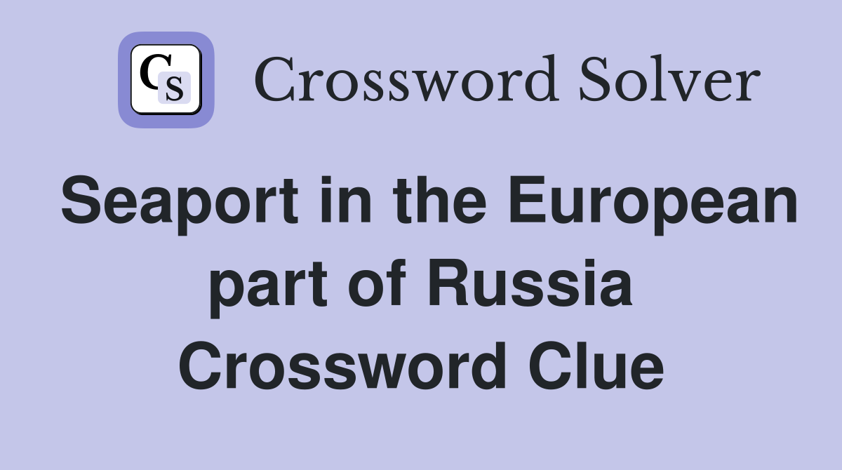 Seaport in the European part of Russia Crossword Clue