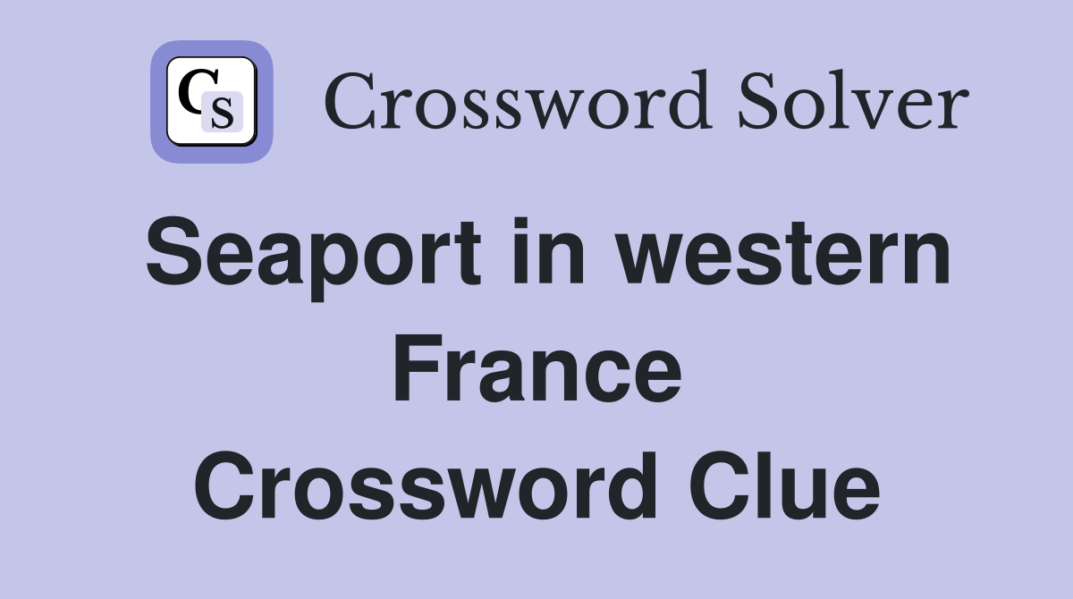 Seaport in western France Crossword Clue