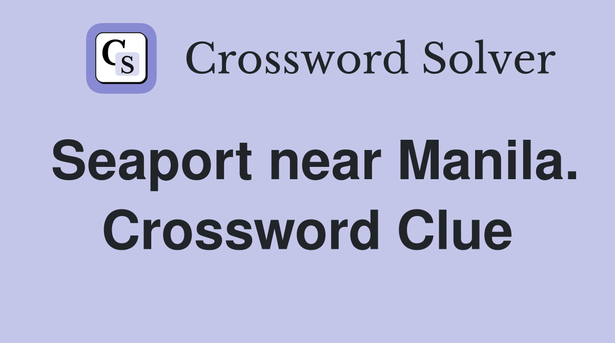 Seaport near Manila. Crossword Clue